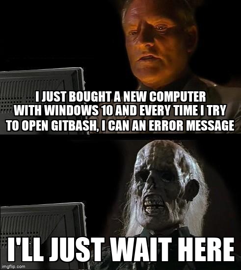 overflow_meme's tweet image. I just bought a new computer with Windows 10 and every time I try to open GitBash, I can an error message stackoverflow.com/questions/6833… #windows #gitbash