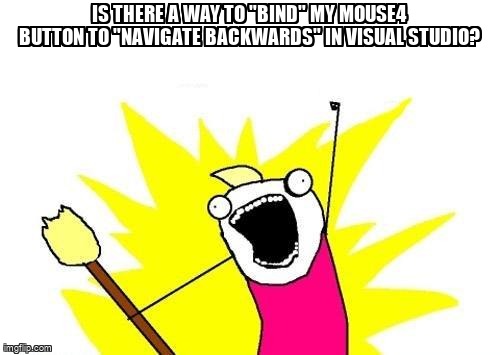 overflow_meme's tweet image. Is there a way to "bind" my Mouse4 button to "Navigate Backwards" in visual studio? stackoverflow.com/questions/1274… #visualstudio2010