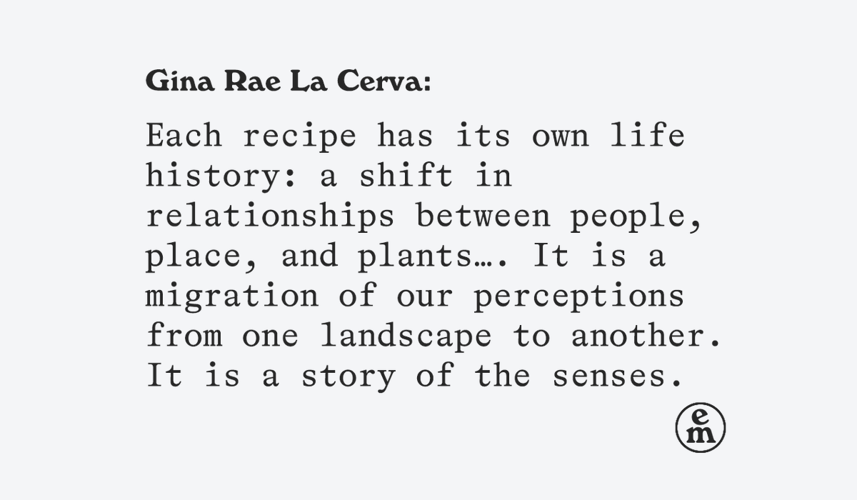 “Each recipe has its own life history: a shift in relationships between people, place, and plants….” In this week’s podcast, Gina Rae La Cerva uncovers the histories of movement, displacement, and rooting in the recipes of her ancestors. emergencemagazine.org/podcast/