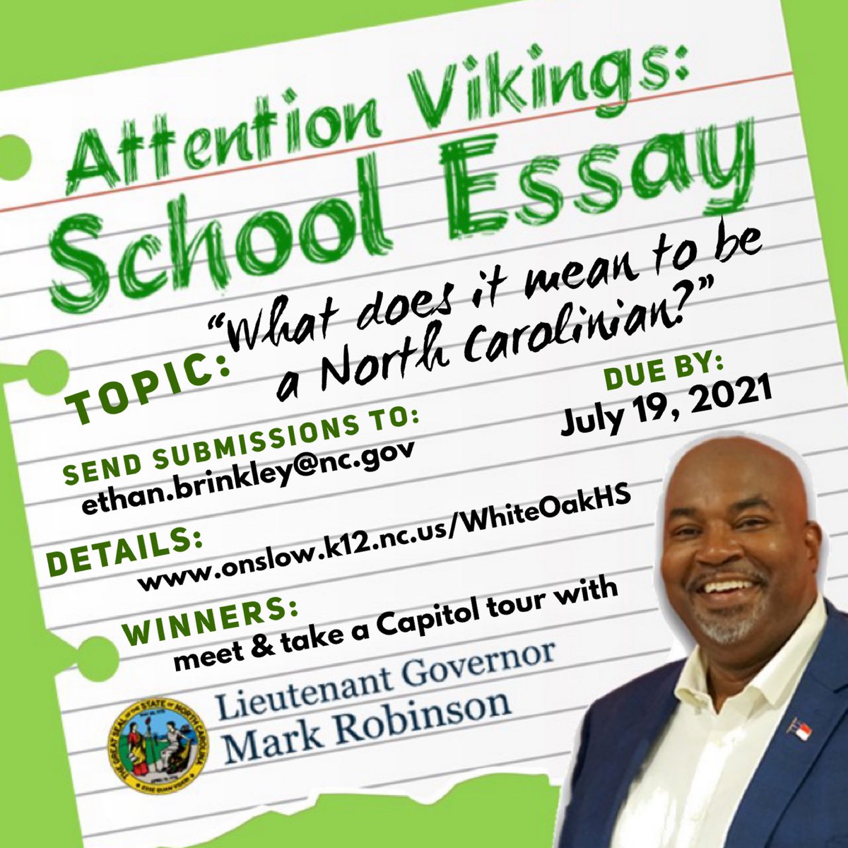 Vikings- Don’t miss this Summer Essay Opportunity: “What does it mean to be a North Carolinian?” 🟢 Due by 7/19/21 🟡 Send to Ethan.Brinkley@nc.gov 🟢 Winners are treated to a personal tour of the Capitol by Lt. Gov. Robinson. 🟡Check essay details at Onslow.k12.nc.us/WhiteOakHS