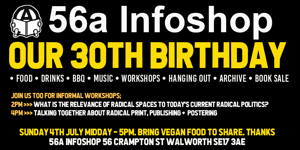 Sunday 4th July our 56@ Infoshop 30th Birthday!! Please come down and say hello! Midday til 5pm! Food is early, discussions are later. Take ya pick! 🖤❤️💜💚