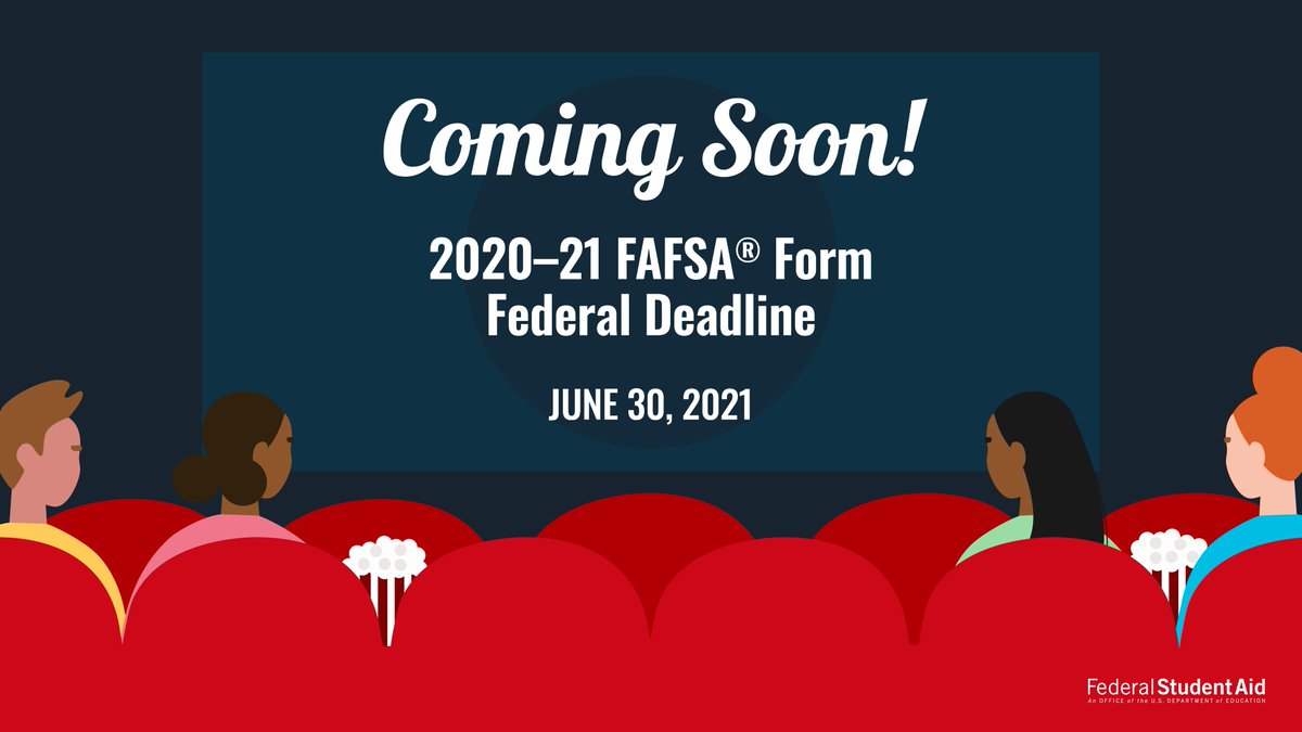 Don’t wait for the end credits! Complete the 2020–21 FAFSA® form before the federal deadline at fafsa.gov
