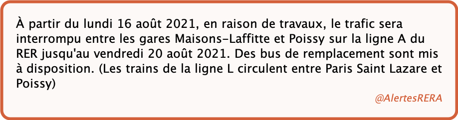 AlertesRERA's tweet photo. 🚧Ⓐ - TRAVAUX

☞ (RER A) à partir du 16-08-21, le trafic sera interrompu entre Maisons-Laffitte et Poissy jusqu'au 20/08/21. Bus de remplacement à dispo. (travaux)

#RERA
(RATP - 29/06/21 20:33) https://t.co/F8itKZ9XDm