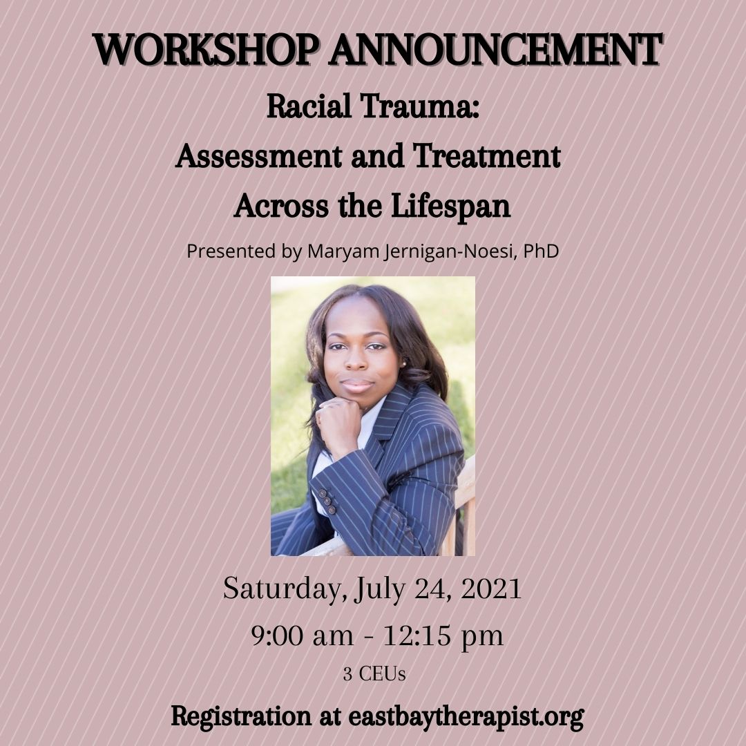 CONTINUING EDUCATION EVENT ANNOUNCEMENT
Racial Trauma: Assessment and Treatment Across the Lifespan
Presented By Maryam Jernigan-Noesi, PhD
Saturday, July 24, 2021  
9:00 am - 12:15 pm
3 CEUs
More information and registration at eastbaytherapist.org/event-4367112