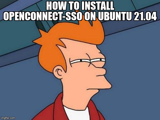 askubuntumemes's tweet image. How to install openconnect-sso on Ubuntu 21.04 askubuntu.com/questions/1348… #vpn #softwareinstallation #openconnect