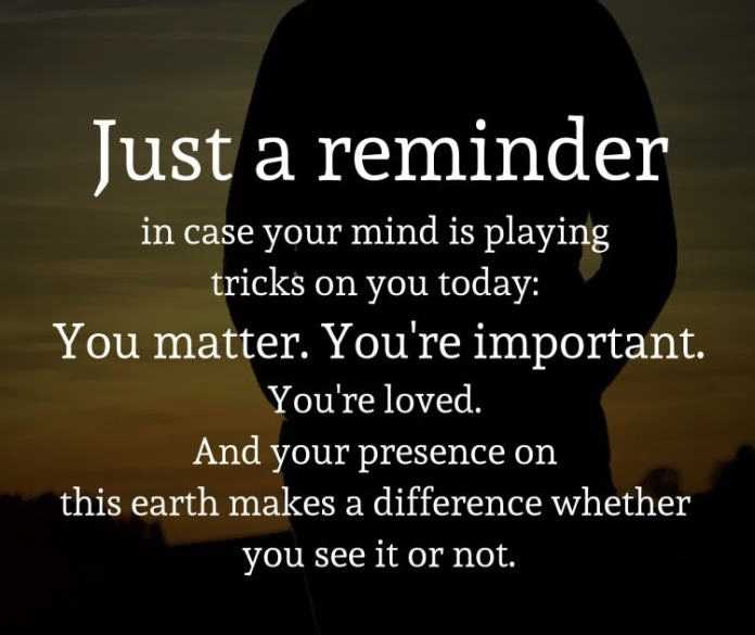 You matter, never doubt that absolute fact!