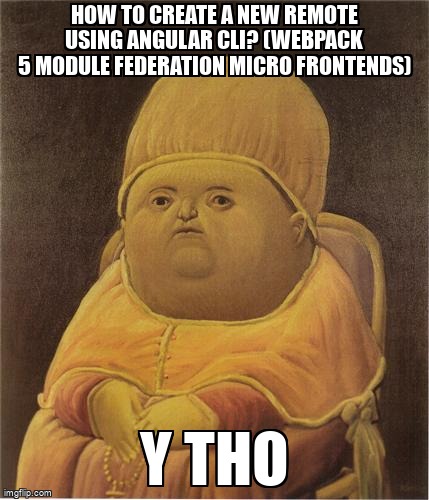 overflow_meme's tweet image. How to create a new remote using Angular CLI? (Webpack 5 Module Federation micro frontends) stackoverflow.com/questions/6817… #webpackmodulefederation #typescript #angular #architecture #microfrontend