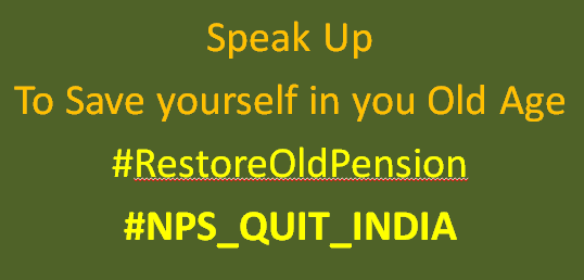 Speak Up
To Save yourself in you Old Age
#RestoreOldPension 
#NPS_QUIT_INDIA