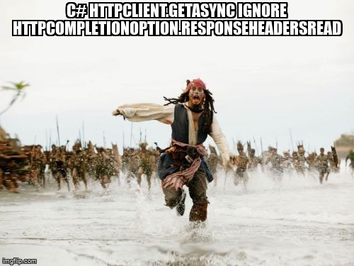 overflow_meme's tweet image. C# HttpClient.GetAsync ignore HttpCompletionOption.ResponseHeadersRead stackoverflow.com/questions/6819… #csharp #dotnethttpclient