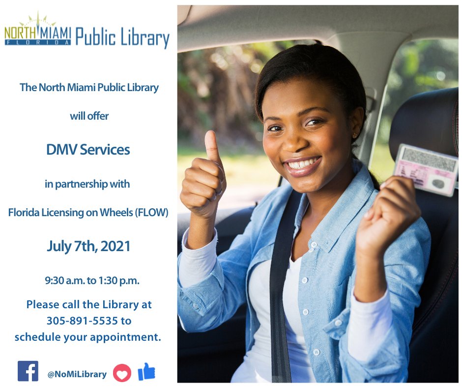 The North Miami Public Library and FLOW (Florida Licensing on Wheels) will be offering DMV Services BY APPOINTMENT ONLY on Wednesday, July 7, 2021, starting at 9:30 am. 
Call the library today at 305-891-5535 to schedule your appointment.
#Get2NoMi #NoMiLibrary #DMV