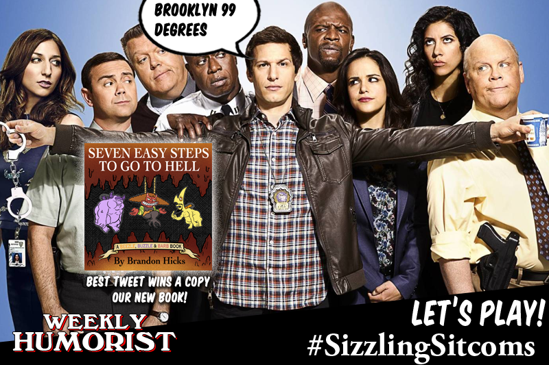Let's play #SizzlingSitcoms with co-host @<a href="/HashtagRoundup/">Hashtag Roundup</a> powered by <a href="/TheHashtagGame/">The Hashtag Game / @HashtagRoundup</a> #WeeklyHumoristHashtags  weeklyhumorist.com Best tweet wins a copy of our new book Seven Easy Steps To Go To HELL, by <a href="/BrandonRhicks/">Brandon Hicks</a> Out July 13th!