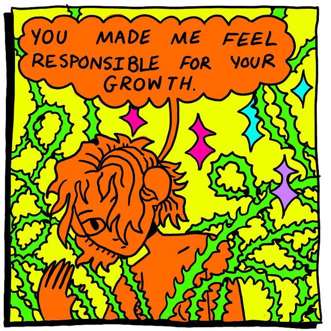 you made me feel responsible for your growth. 
