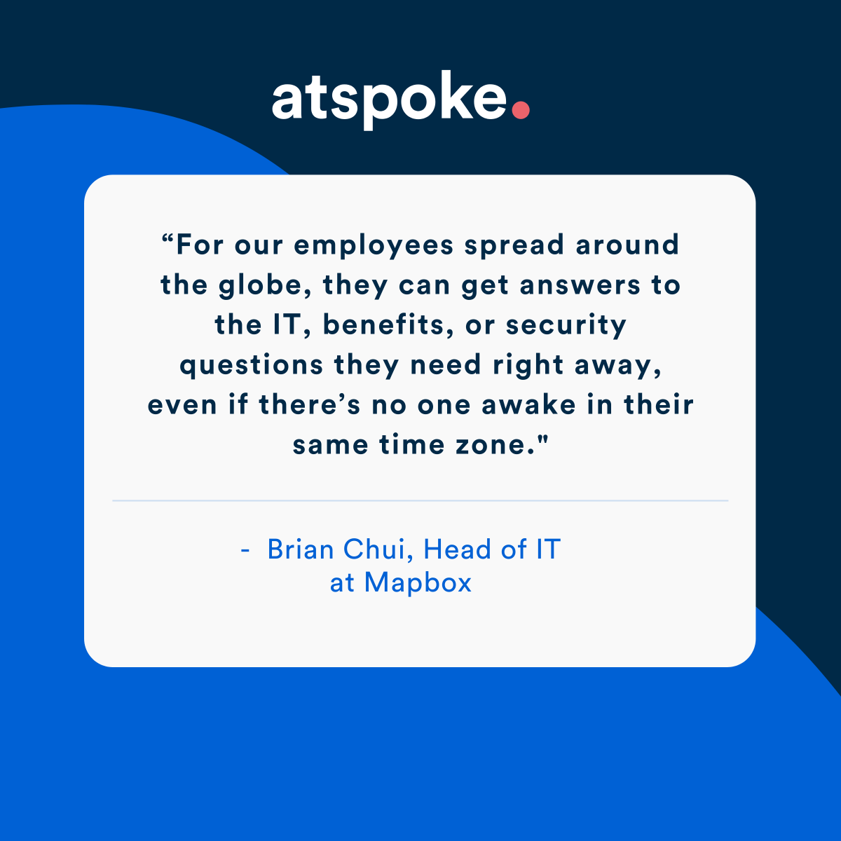 For <a href="/Mapbox/">Mapbox</a>, atSpoke's modern service desk provides immediate support to employees around the globe. 💯