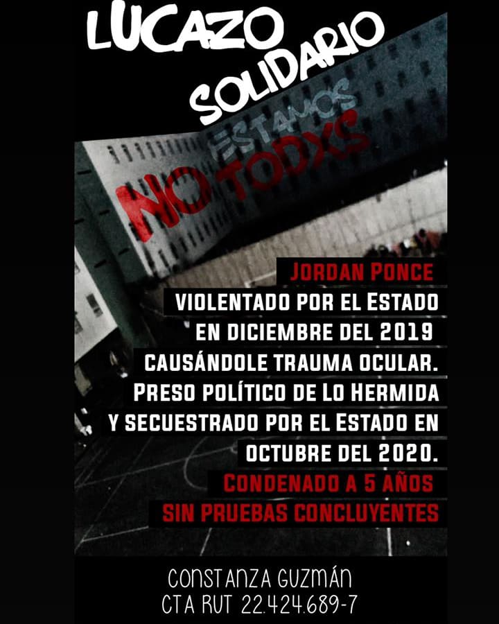 🔴Lucazo solidario en apoyo a nuestro compañero Jordan Ponce, herido con trauma ocular y preso político. 
Hoy, él y su familia necesitan nuestro apoyo para solventar sus gastos.
Los aportes se pueden hacer a: 
- Cuenta rut, Banco Estado 22.424.689-7, Constanza Guzmán