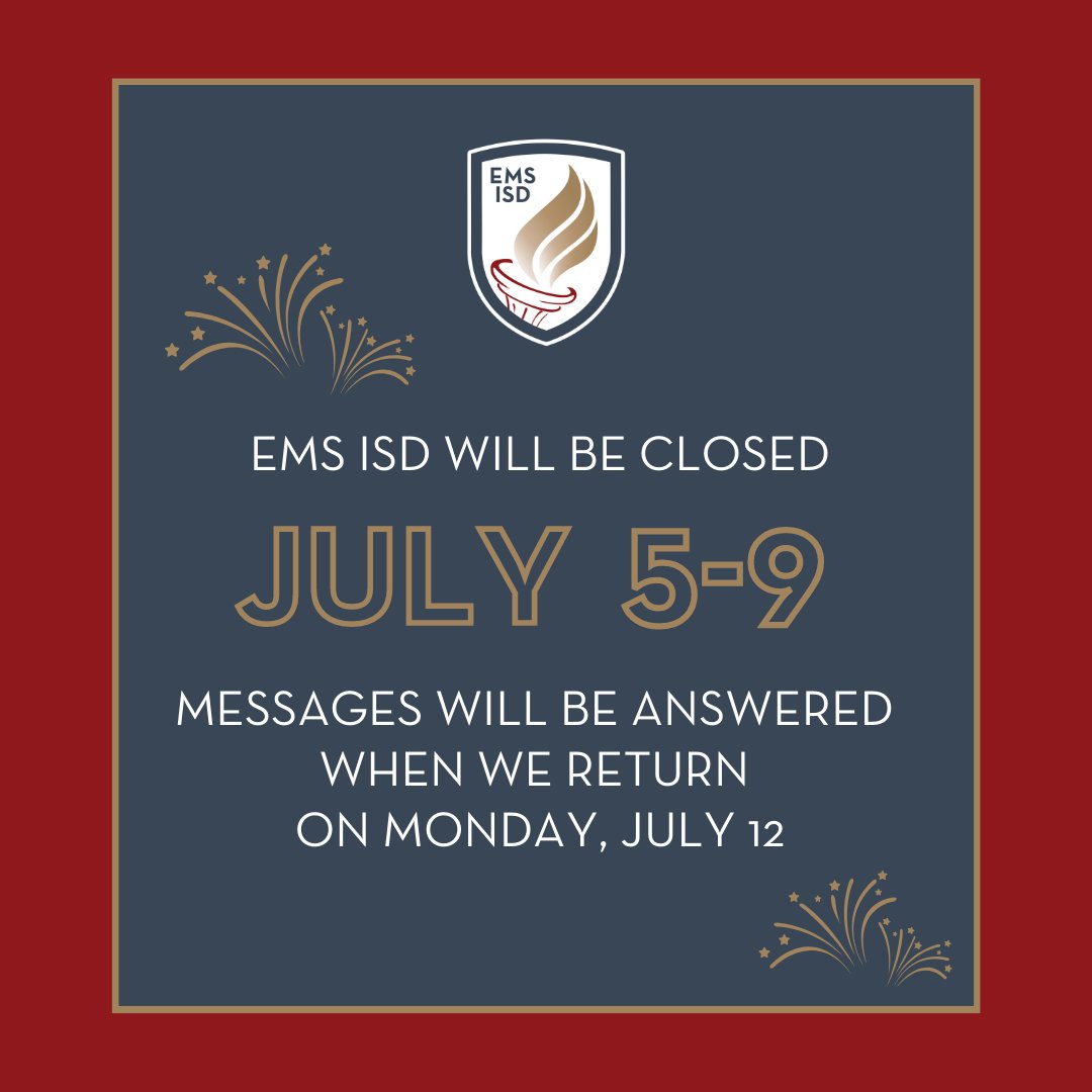 EMS ISD campus and district offices will be closed July 5-9. All email and voice messages will be answered when we return on Monday, July 12. We hope everyone has a happy Fourth of July holiday!