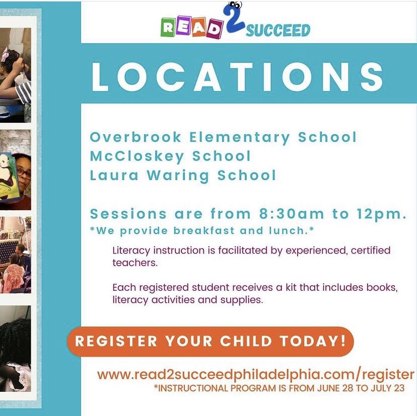 Read to Succeed Philadelphia!
LOCATIONS:
Overbrook Elementary School
McCloskey School
Laura Waring School

Sessions are from 8:30am to 12pm. 
*They provide breakfast and lunch.*

 #youth #phillysummeryouth #read2succeed #readingprogram #readsummertime #philadelphiaelementary