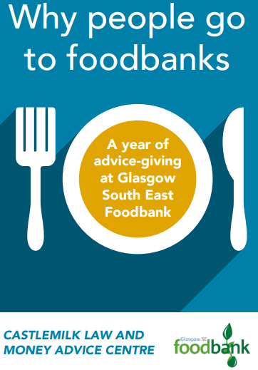 1 Why people go to Foodbanks?
Why people go to foodbanks? Is a report Castlemilk Law Centre published in 2017.  until recently it was extremely unusual to see anyone without any income at all. It is now quite common for clients to be completely destitute. <a href="/CastlemilkLaw/">Castlemilk Law & Money Advice Centre</a>