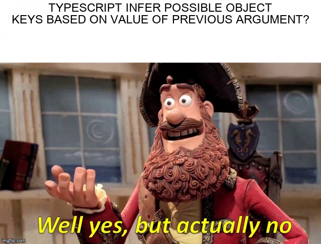overflow_meme's tweet image. Typescript infer possible object keys based on value of previous argument? stackoverflow.com/questions/6820… #typescriptgenerics #typescript #typescripttypings
