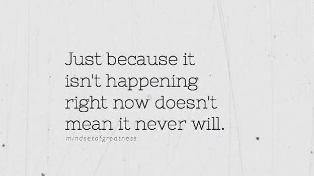 iamfearlesssoul's tweet photo. Just because it isn't happening right now, doesn't mean it never will. Keep going and #Believe in your greatness https://t.co/7Zul9OBzU5