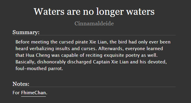 Cinnamaldeide's tweet photo. “Waters are no longer waters”
by @Cinnamaldeide for @FhimeChan ❀
#HuaLian #天官赐福 #TGCF #CinnFic

🦜 4.2k
🦜 Teen and Up Audiences
🦜 Pirates AU
🦜 Hurt/Comfort

Basically, cursed Captain Xie Lian and his devoted, foul-mouthed parrot Hua Cheng.
On Ao3 » https://t.co/nOQWZYowOQ https://t.co/vSNkSfwaCu