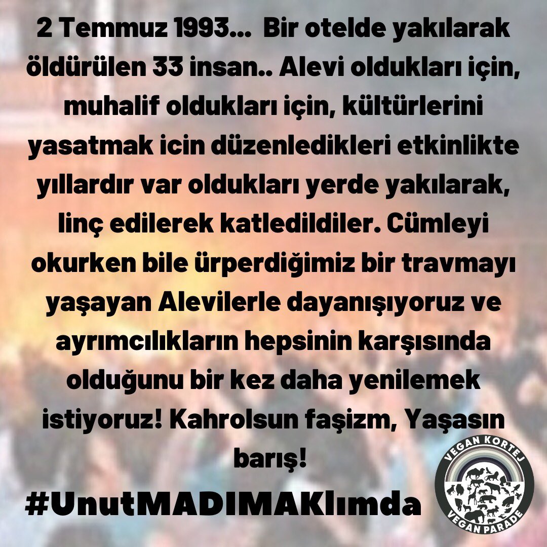 vegankortej's tweet photo. Sivas'ın ateşi sönmedi, , adalet yerini bulana kadar da sönmeyecek!Faillerin dışarıda olduğunu biliyoruz, Nefretinize sessiz kalmıyoruz! Kurtuluş yok tek başına! Ya hep beraber ya hiç birimiz! #unutMADIMAKlımda #Sivas #sivaskatliamı #MadımakHalaYanıyor #unutma https://t.co/j9jbdHnRdG