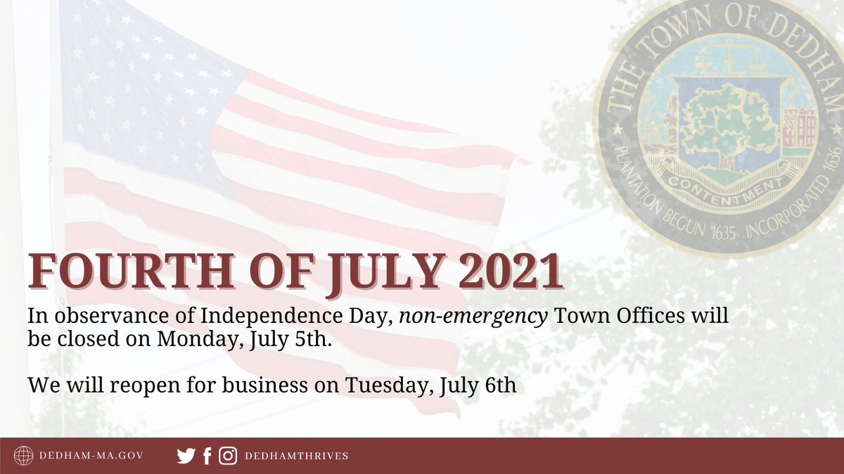 In observance of Independence Day, non-emergency Town Offices will be closed on Monday, July 5th. 

We will reopen for business on Tuesday, July 6th.

Have a safe and Happy 4th of July!

#DedhamMA #DedhamThrives #FourthofJuly