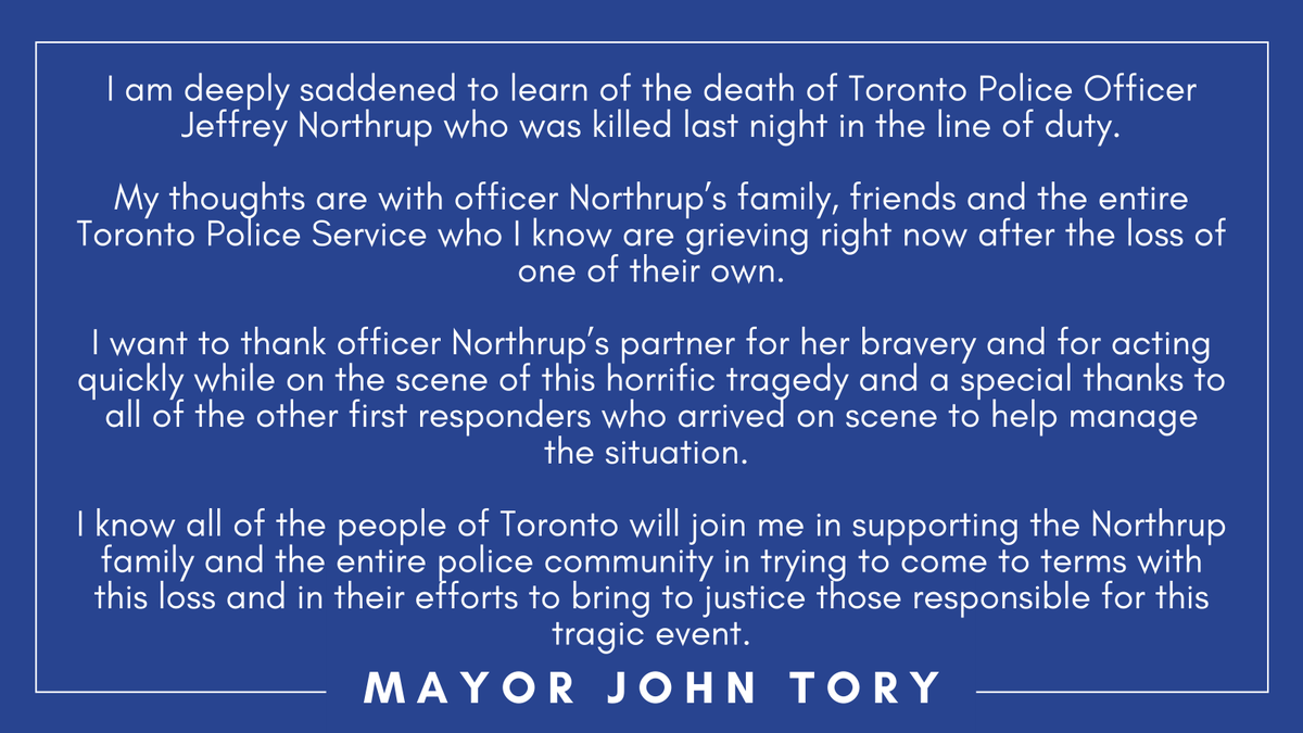 I am deeply saddened to learn of the death of Toronto Police Officer Jeffrey Northrup who was killed last night in the line of duty.