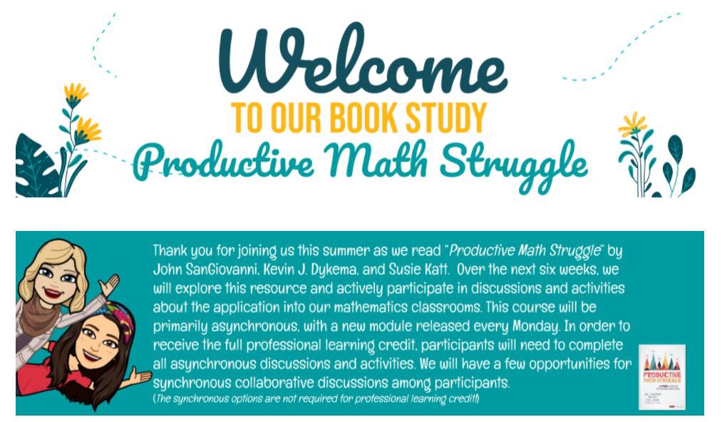 We are half way through the summer book study and WOW…so much learning going on centered around productive struggle. We can’t wait to see what pops up in classrooms in August! Just a reminder - no new module released the week of Jul 5.