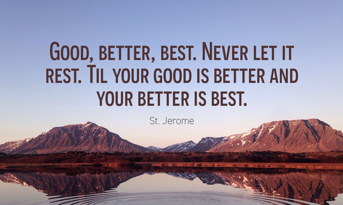“Good, better, best. Never let it rest. 'Til your good is better and your better is best.” - St. Jerome #timemanagement #productivity #team #smallbusiness #operationalmanagement #Motivation adigitalme.co.uk