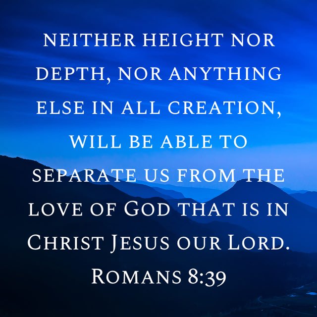 EricPel63232844's tweet image. #romans839 #niv #newtestament #newtestamentverse #neitherhightnordepth #noranythingelseinallcreation #willbeabletoseparateusfromtheloveofgodthatisinchristjesusourlord #god #jesus #jesuschrist #jesuscalling #holyspirit #holybible #bible #bibleverse #bibleverseoftheday