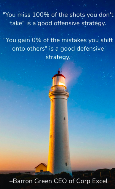 corp_excel's tweet photo. "You miss 100% of the shots you don't take is a good offensive strategy. You gain 0% of the mistakes you shift onto others is a good defensive strategy."
      –Barron Green CEO of Corp Excel https://t.co/PcKN5U9nlO