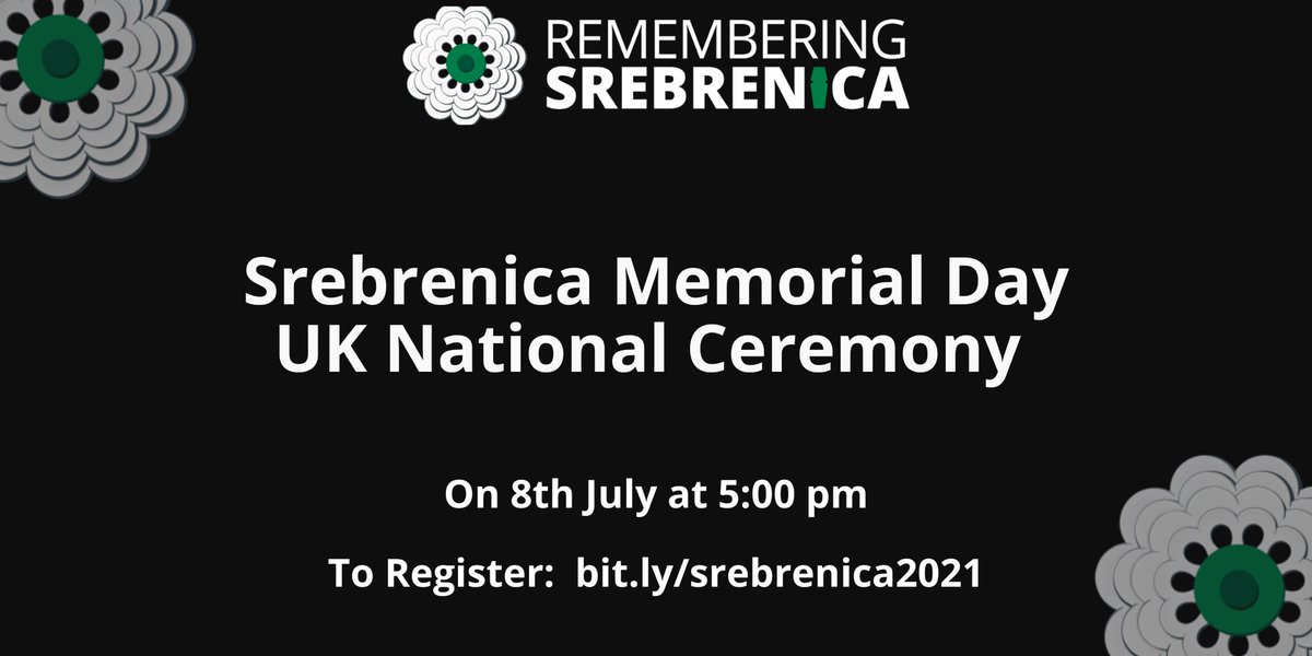 The UK National Ceremony for Srebrenica Memorial Day will be on the 8th of July at 5:00 pm. To join the ceremony please register to receive your link at: bit.ly/srebrenica2021 

Together, we'll honour the victims and the survivors of the Bosnian Genocide.