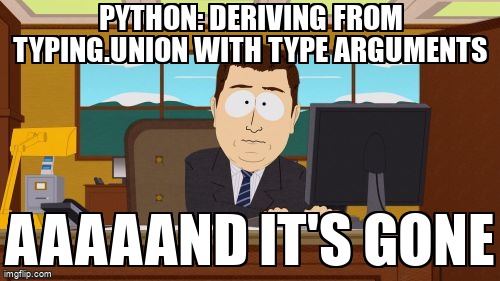 overflow_meme's tweet image. Python: deriving from typing.Union with type arguments stackoverflow.com/questions/6823… #python #pythontyping