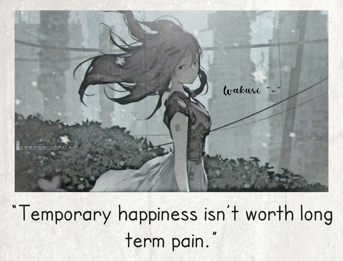 Temporary happiness isn't worth long term pain.🙂🙂 #temporary #happiness  #worth #long #pain #sad #sorrow #hurt #quotes #anime #fanart #drawing  #edits #love #like #follow #wakuri #Pinterest #feelings #dailyquotes, image size:1200x912