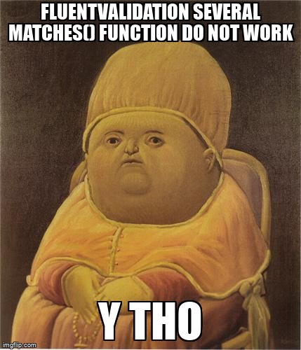 overflow_meme's tweet image. FluentValidation several Matches() function do not work stackoverflow.com/questions/6823… #csharp #fluentvalidation #dotnet #validation