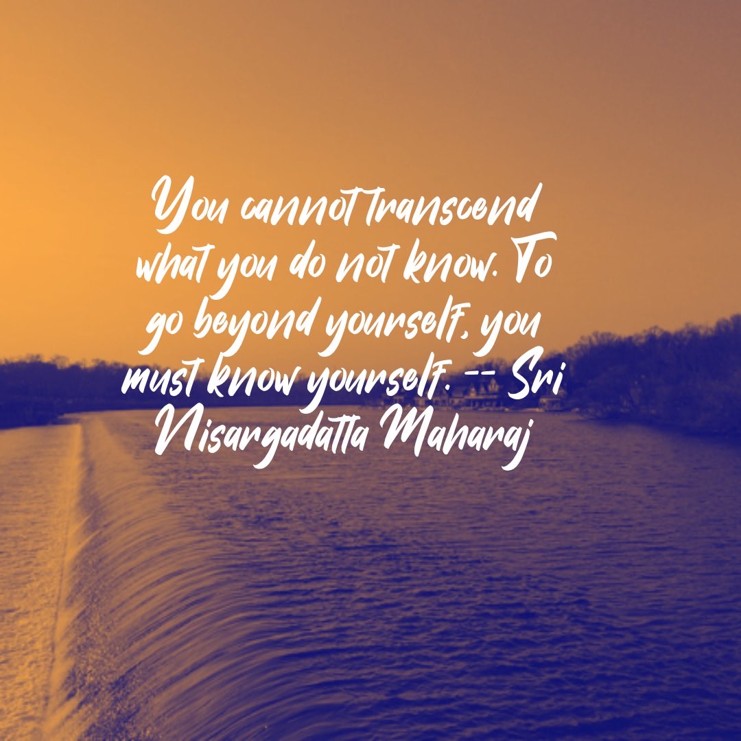 havagoe's tweet photo. You cannot transcend what you do not know. To go beyond yourself, you must know yourself.

-- Sri Nisargadatta #transcendence #transcendentalmeditation #transcendental #Transcending #transcender #transcendent #transcendyourself #TranscendUnity #transcendentsoul #transcendentalism https://t.co/ovmEvHF3EB
