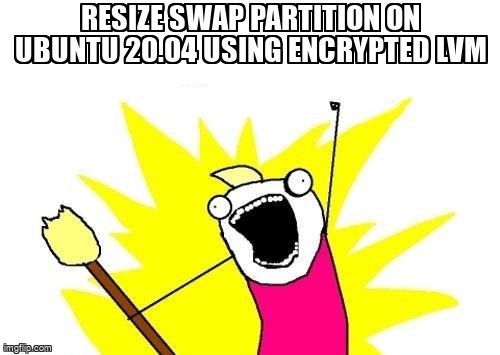 askubuntumemes's tweet image. Resize swap partition on Ubuntu 20.04 using encrypted LVM askubuntu.com/questions/1349… #lvm #ecryptfs #swap
