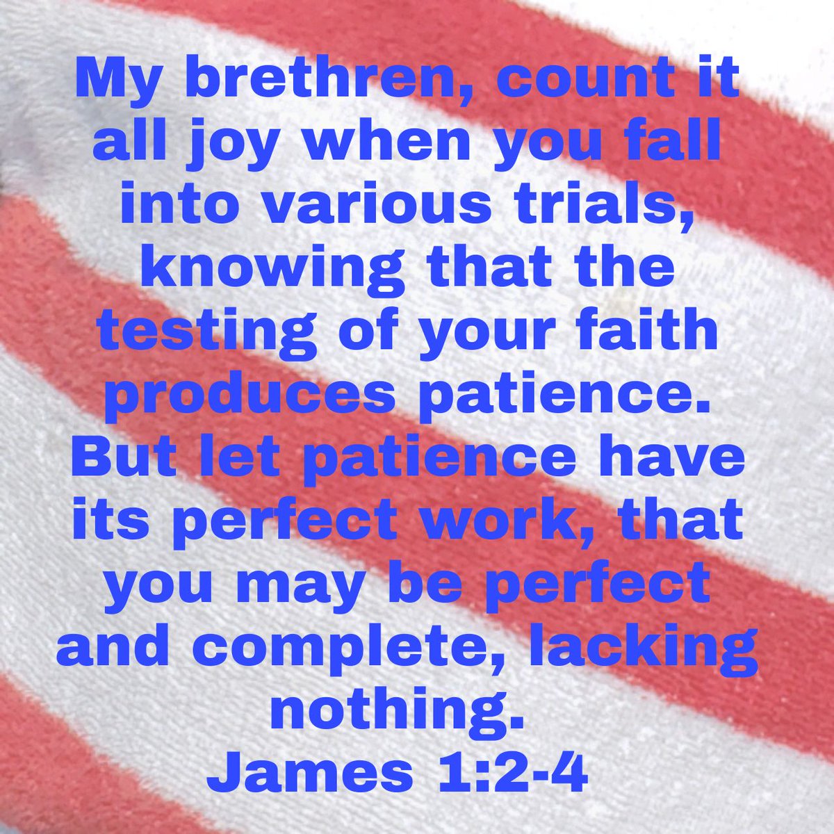 MikeAlbright8's tweet photo. My brethren, count it all joy when you fall into various trials, knowing that the testing of your faith produces patience. But let patience have its perfect work, that you may be perfect and complete, lacking nothing.
James 1:2-4 NKJV #Bible #Truth #Jesus #sundayvibes https://t.co/inADM1uW3o