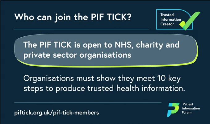 Infographic titled Who can join the PIF TICK? Text reads: The PIF TICK is open to NHS, charity and private sector organisations. Organisations must show they meet 10 key steps to produce trusted health information. Link to website address: piftick.org.uk/pif-tick-members