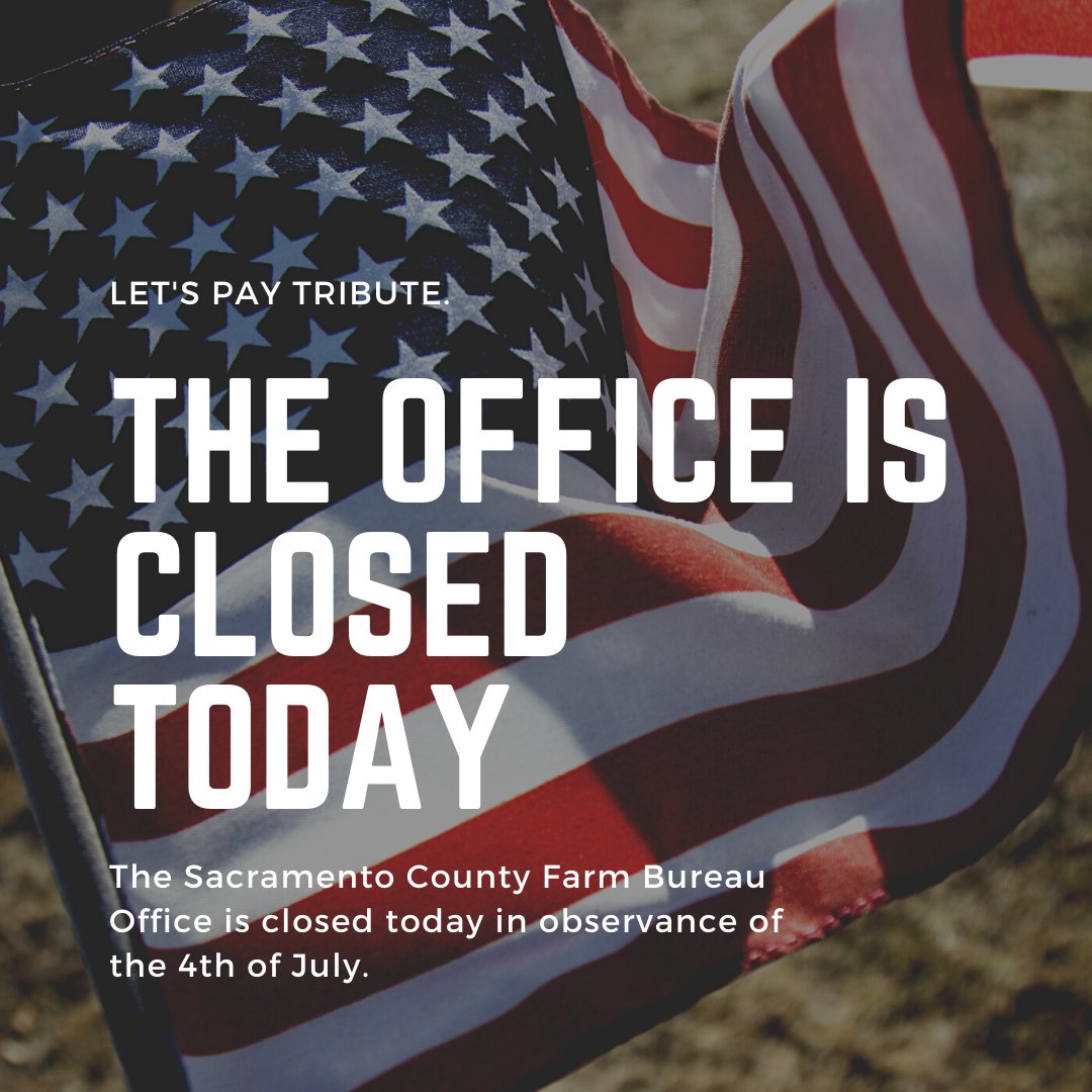 The Sacramento County Farm Bureau office will be closed TODAY ONLY in observance of the 4th of July. We will be back in the office on Tuesday, July 6th.