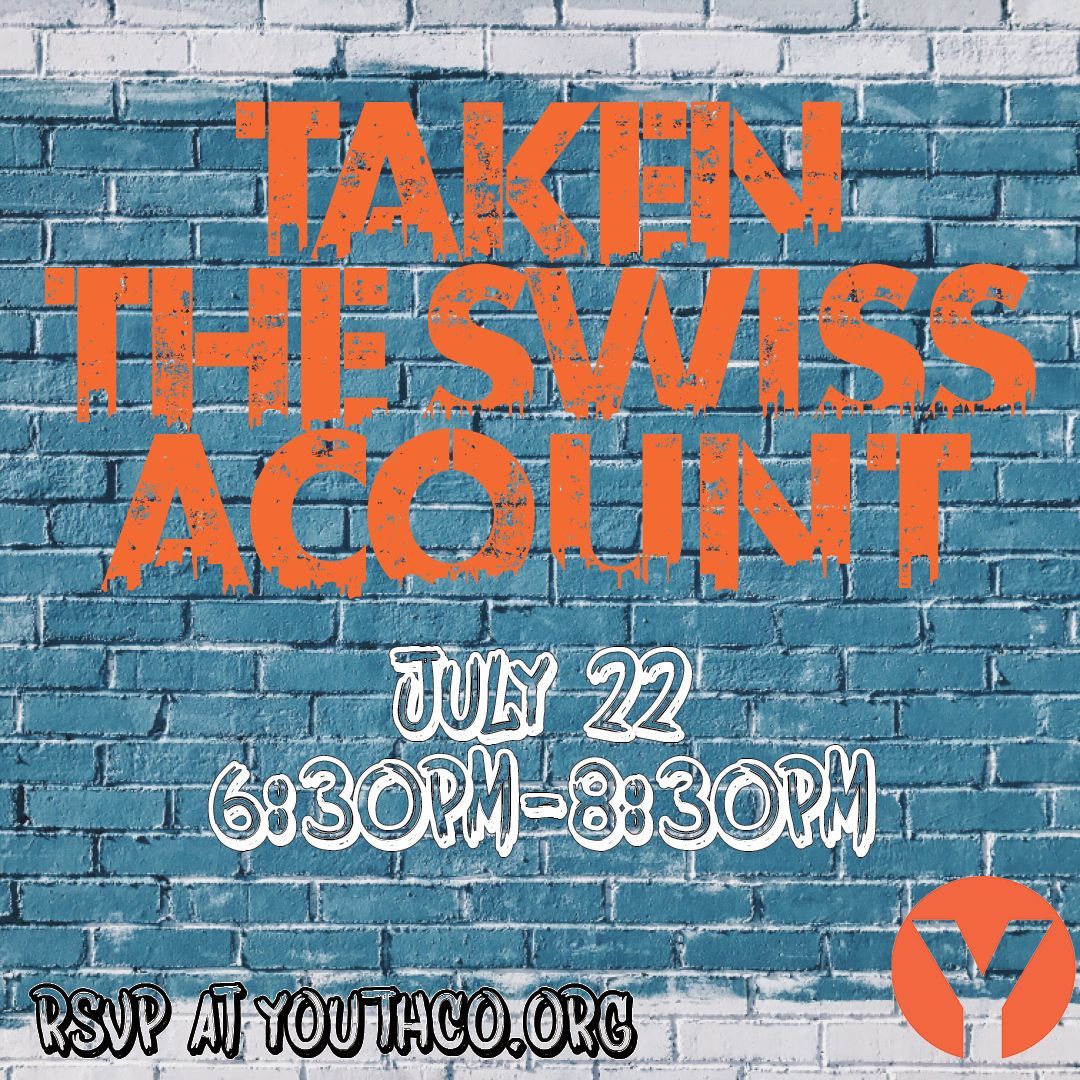 Join us for Taken: The Swiss Account! We will be connecting on Zoom to get to know each other and play in teams for puzzle-solving experience from Escape Manor. RSVP at youthco.org.
