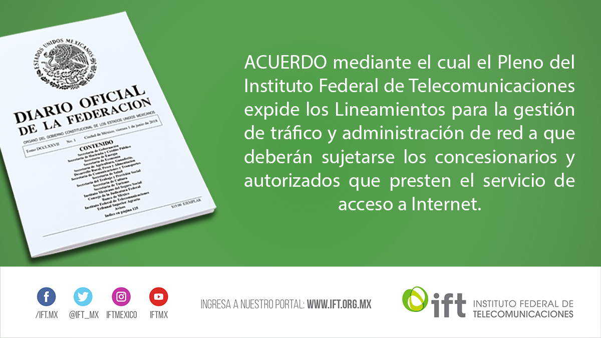 IFT_MX's tweet photo. #IFTenelDOF #Acuerdo mediante el cual el Pleno del @IFT_MX expide los Lineamientos para la gestión de tráfico y administración de red a que deberán sujetarse los concesionarios y autorizados que presten el servicio de acceso a #Internet.
📄https://t.co/hdSCdWOsgp https://t.co/28UR4uFjY1
