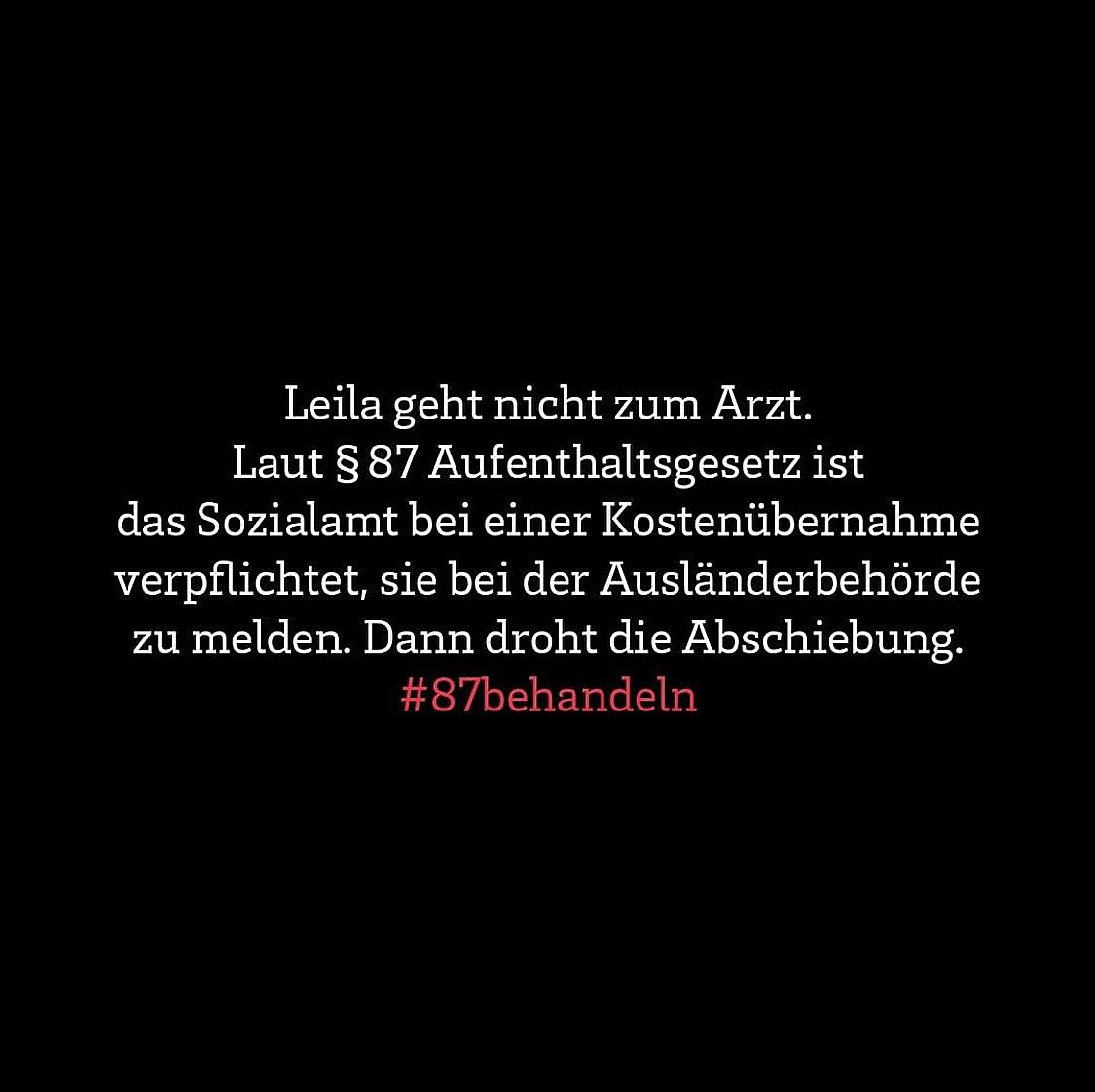 Leila geht nicht zum Arzt. Laut §87 Aufenthaltsgesetzt ist das Sozialamt bei einer Kostenübernahme verpflichtet, sie bei der Ausländerbehörde zu melden. Dann droht die Abschiebung. Unterschreibt jetzt bei gleichbehandeln.de ,um den Paragraphen 87 AufenthalG einzuschränken.