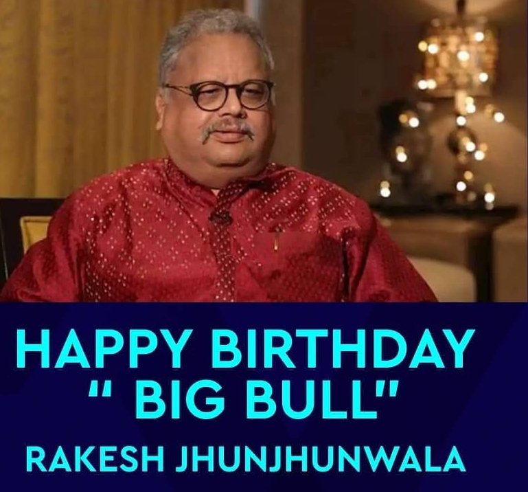 HAPPY BIRTHDAY
 \"BIG BULL\" 
RAKESH JHUNJHUNWALA sir 