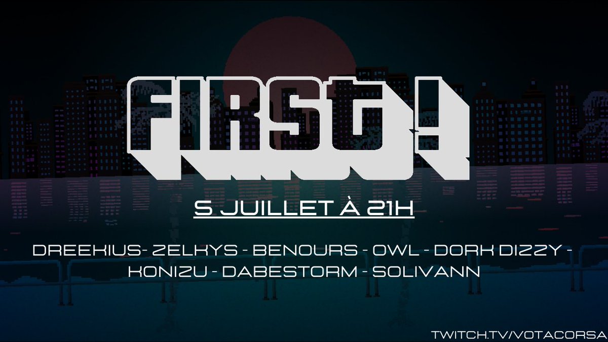 Ce soir 21h FIRST is back :

<a href="/benours/">BenOurs</a> 
<a href="/DreekLargonien/">Dreekius</a> 
@solivann78 
@OneWishList1 
<a href="/koni_zu/">Konizu</a> 
<a href="/Zelkyys/">Zelkys</a> 
<a href="/Dabestorm/">Valentin D Abestorm</a> 
@DorkDizzy 

Qui de ces 8 participants l'emportera ?
Réponse à 21h sur le stream !

twitch.tv/votacorsa