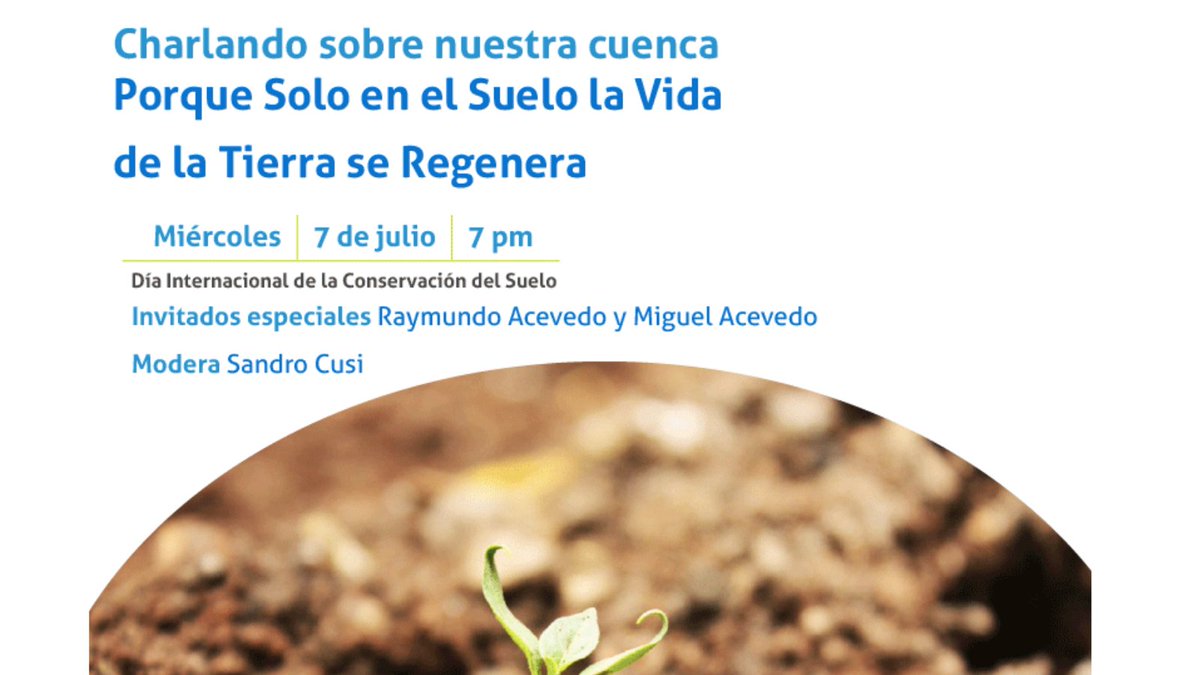 Celebraremos el Día Internacional de la Conservación de Suelos con una charla con tres especialistas del tema. Inscríbete al webinar y únete a las charlas sobre nuestra cuenca. Inscríbete en bit.ly/webinar7julio