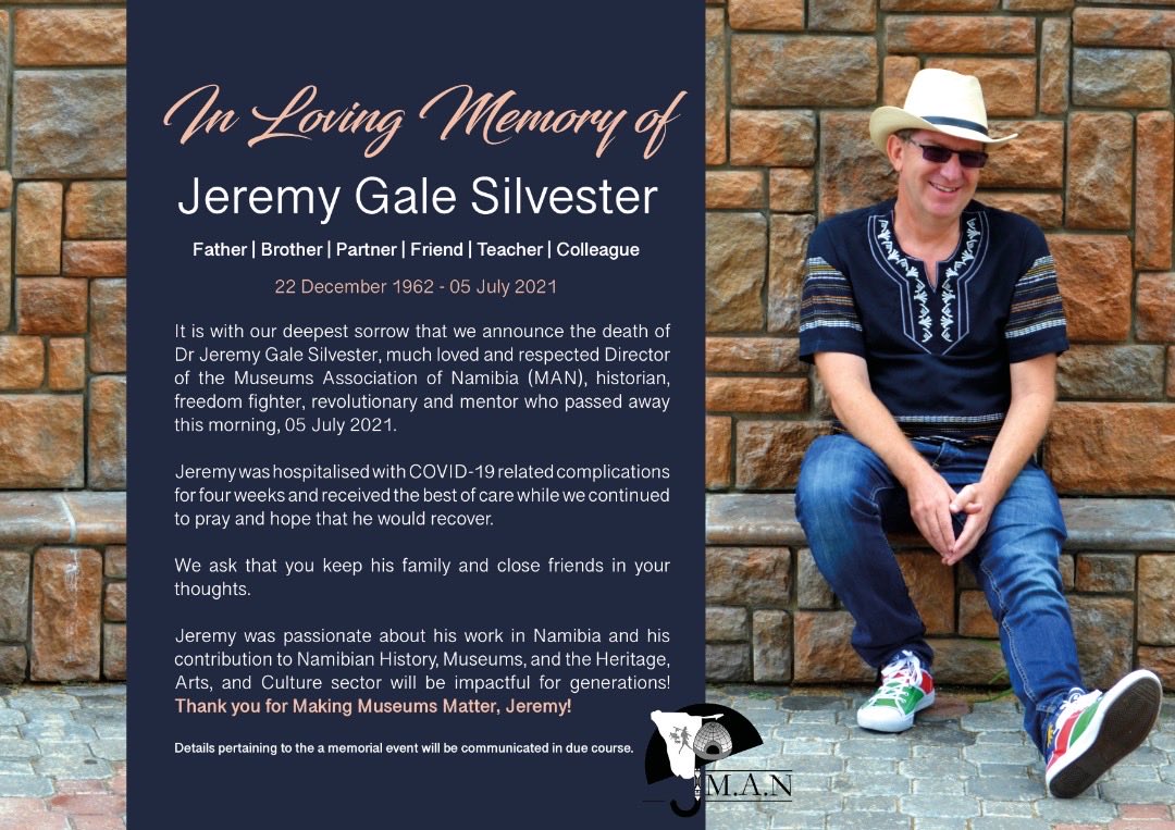 A devastating loss for the family, friends, colleagues and comrades of Dr Jeremy Silvester. It is important that the work he has done for Namibian history and Namibian museums must be continued.