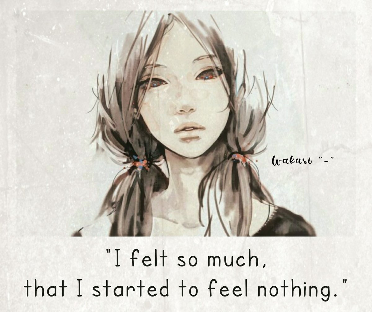 I felt so much, that I started to feel nothing.🙂🙂 #felt #so #much  #feelings #nothing #sad #hurt #pain #sorrow #life #quotes #anime #art  #drawing #fanart #edits #aesthetic #love #like #heart #wakuri, image size:1200x1008