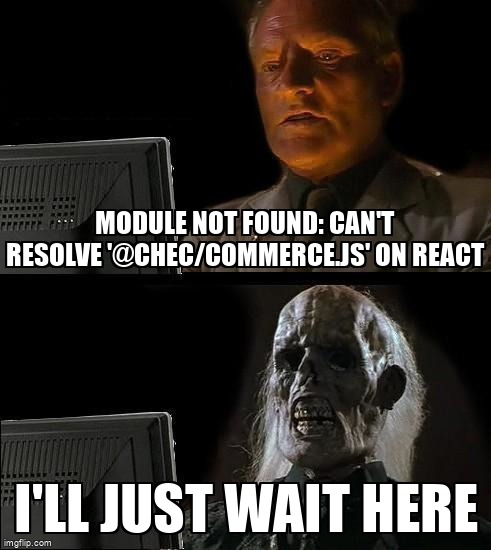 overflow_meme's tweet image. Module not found: Can&apos;t resolve &apos;@chec/commerce.js&apos; on react stackoverflow.com/questions/6806… #commercejs #reactjs