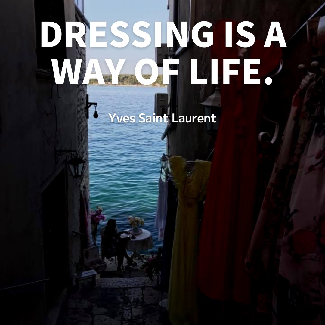 Chisako Yamaguchi 英語コーチ ライフコーチ 着こなしは生き方だ Dressing Is A Way Of Life Yves Saint Laurent イヴ サン ローラン 小さな路地のその先で お洒落なお茶の時間 英語コーチ ライフコーチ 英語の名言 名言に学ぶ お洒落な